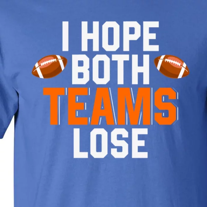 Gamegiftday Football Season Funny I Hope Both Teams Lose Funny Gift Tall T-Shirt