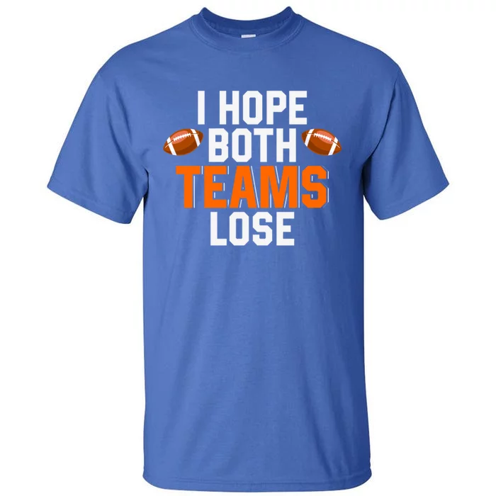 Gamegiftday Football Season Funny I Hope Both Teams Lose Funny Gift Tall T-Shirt