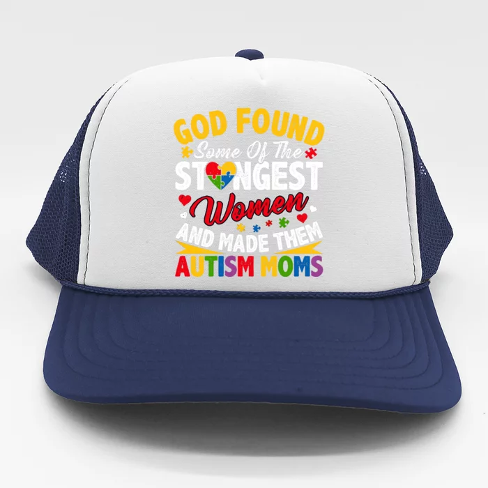 God Found Strongest Women And Made Them Autism Mom Trucker Hat