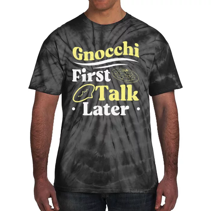 Gnocchi First Talk Later Funny Italian Cuisine Gnocchi Lover Tie-Dye T-Shirt