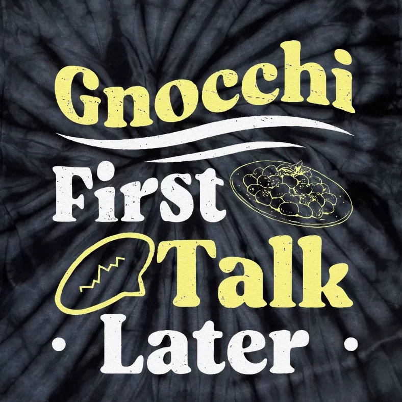 Gnocchi First Talk Later Funny Italian Cuisine Gnocchi Lover Tie-Dye T-Shirt