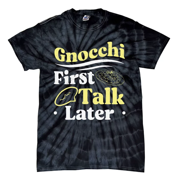 Gnocchi First Talk Later Funny Italian Cuisine Gnocchi Lover Tie-Dye T-Shirt