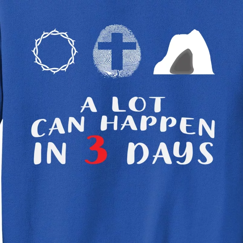 Good Friday To Easter Sunday A Lot Can Happen In 3 Days Gift Tall Sweatshirt