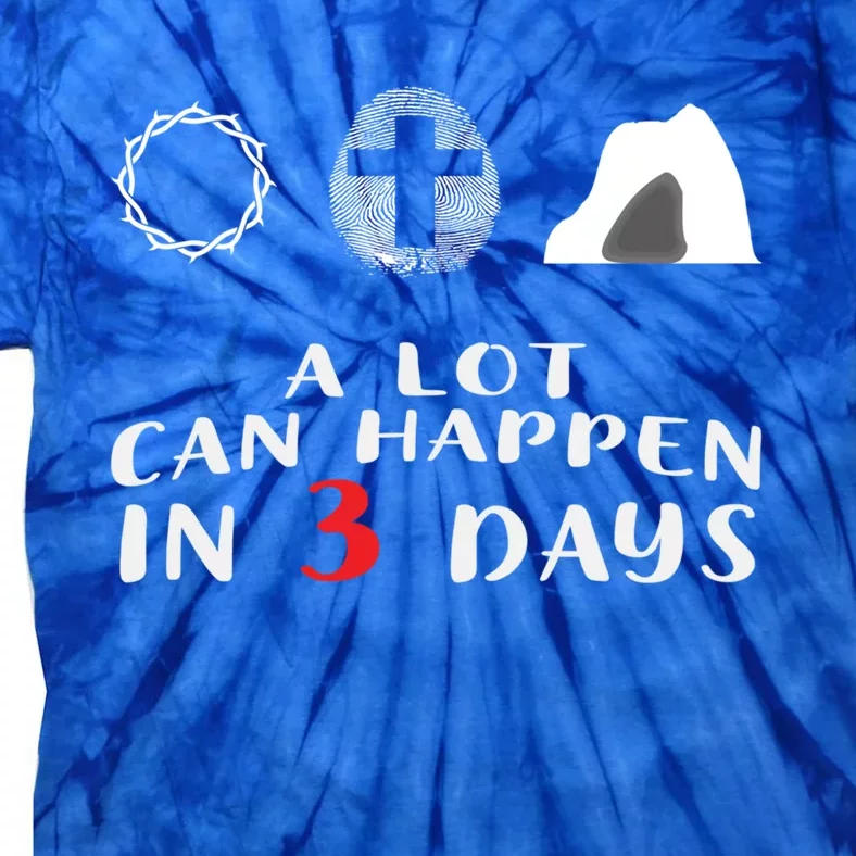 Good Friday To Easter Sunday A Lot Can Happen In 3 Days Gift Tie-Dye T-Shirt