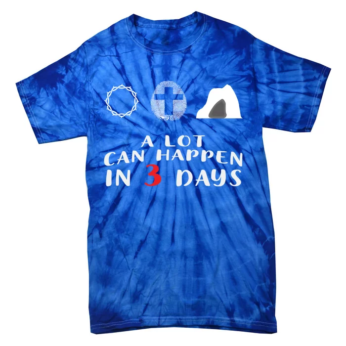 Good Friday To Easter Sunday A Lot Can Happen In 3 Days Gift Tie-Dye T-Shirt