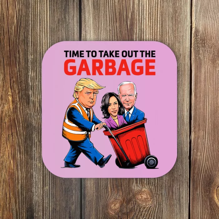 Garbage For Trump 2024 Time To Take Out The Garbage Coaster