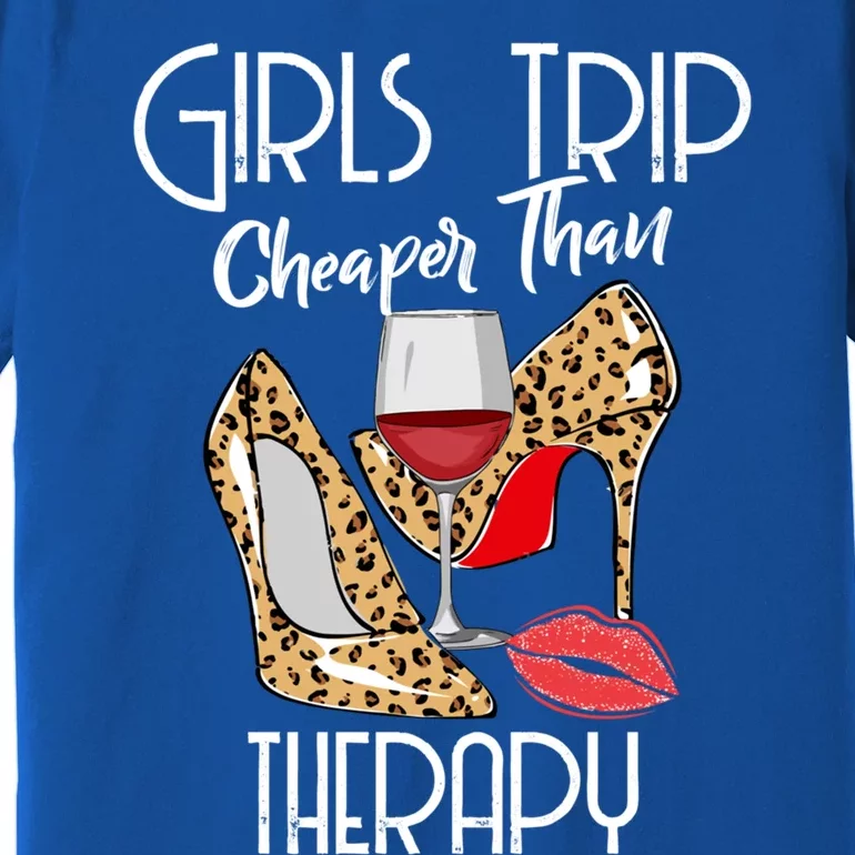 Girls Funny Trip Cheaper Than A Therapy Wine Party Great Gift Premium T-Shirt