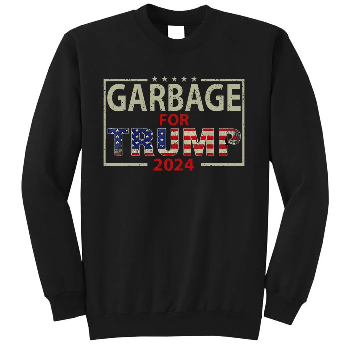 Garbage For Trump 2024 Tees Trump Supporter Design Gift Tall Sweatshirt