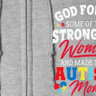 God Found The Strongest Women Made Them Autism Mom Full Zip Hoodie