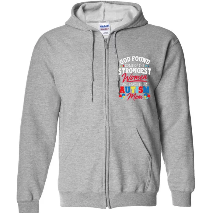 God Found The Strongest Women Made Them Autism Mom Full Zip Hoodie