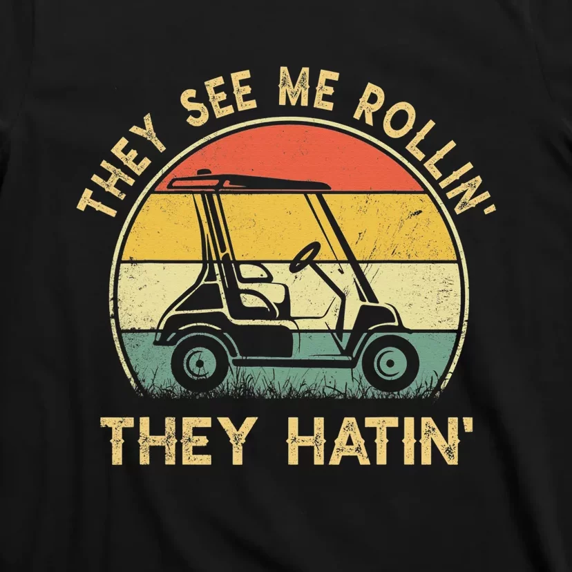 Golf Funny They See Me Rollin They Hatin T-Shirt