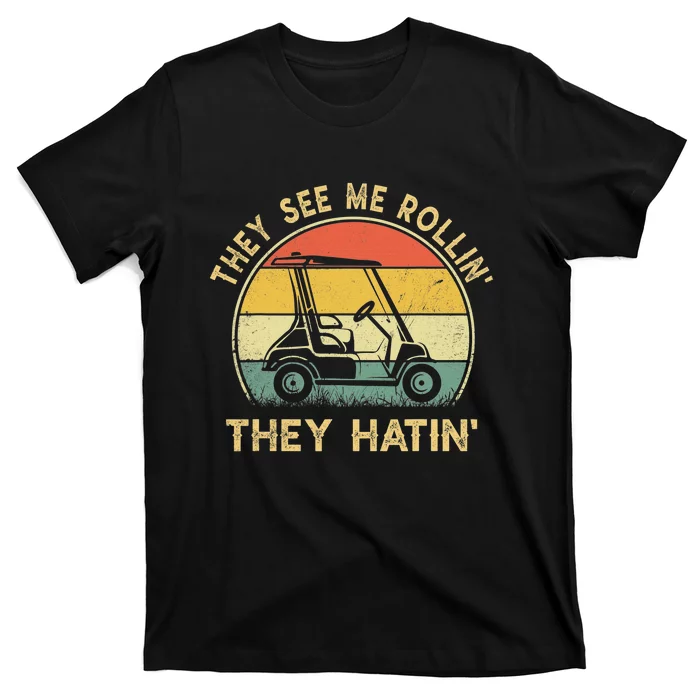 Golf Funny They See Me Rollin They Hatin T-Shirt