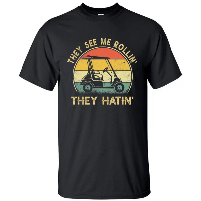 Golf Funny They See Me Rollin They Hatin Tall T-Shirt