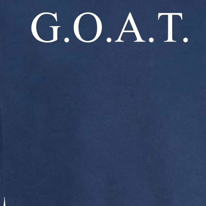 GOAT For The Greatest Of All Time GOAT Garment-Dyed Sweatshirt