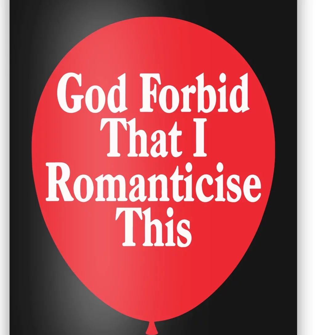 God Forbid That I Romanticise This Balloon Poster