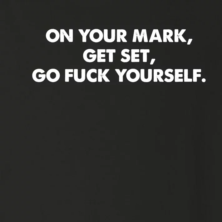 Go Fuck Yourself On Your Mark Humor Toddler Long Sleeve Shirt