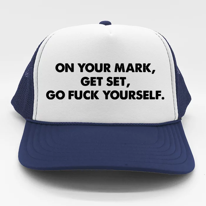 Go Fuck Yourself On Your Mark Humor Trucker Hat