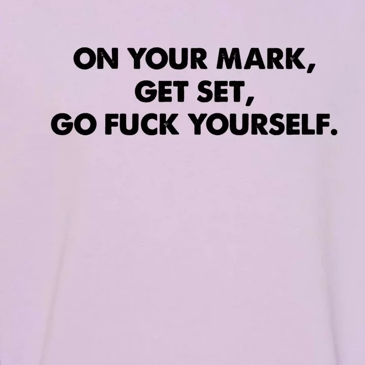 Go Fuck Yourself On Your Mark Humor Garment-Dyed Sweatshirt