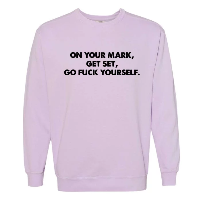 Go Fuck Yourself On Your Mark Humor Garment-Dyed Sweatshirt