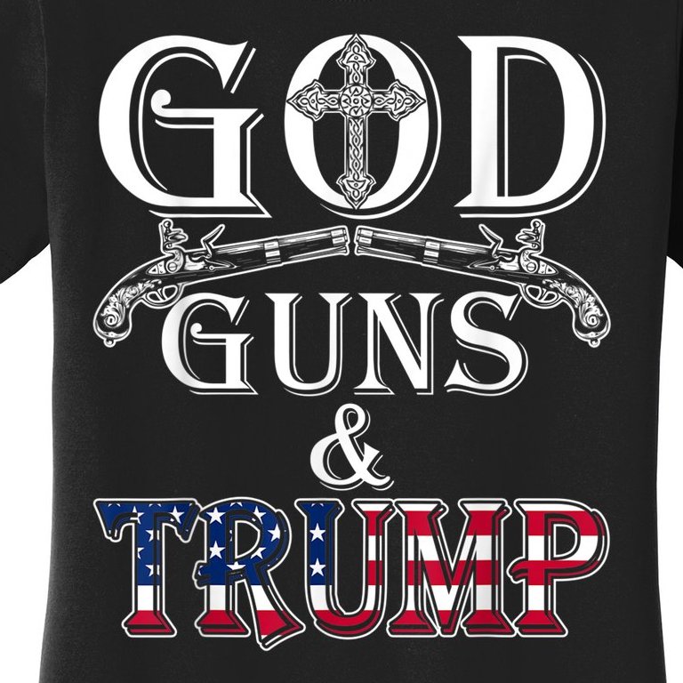 God Guns And Trump Women's T-Shirt