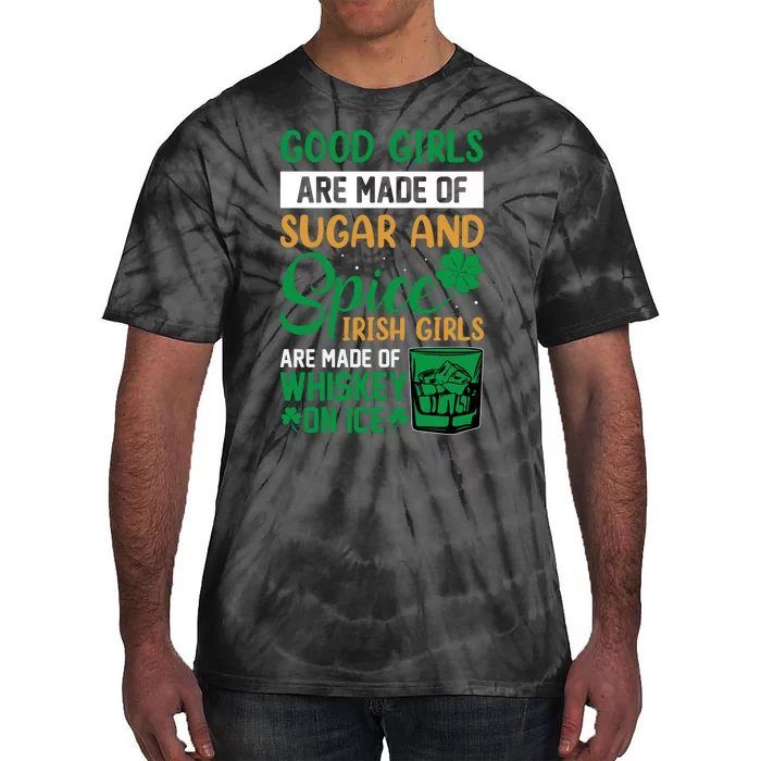 Good Girl Are Made Of Sugar And Spice Irish Girl Are Made Of Whiskey On Ice Tie-Dye T-Shirt