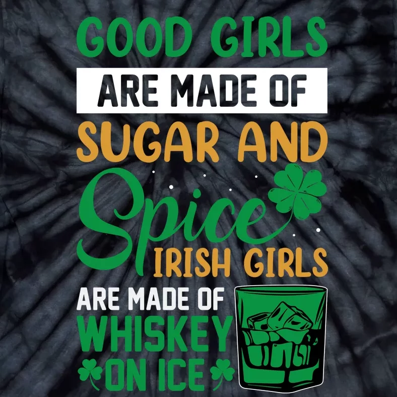 Good Girl Are Made Of Sugar And Spice Irish Girl Are Made Of Whiskey On Ice Tie-Dye T-Shirt