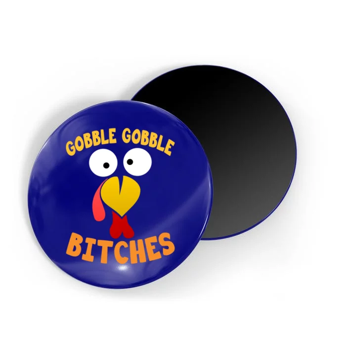 Gobble Gobble Bitches Funny Turkey Face Cool Gift Magnet