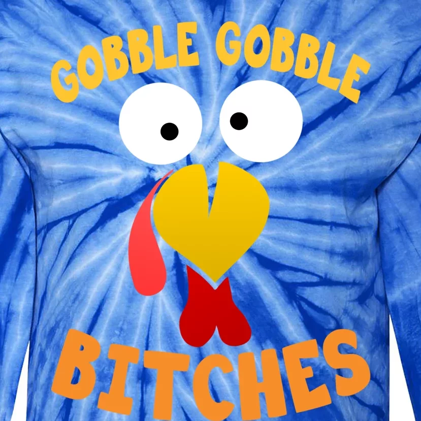 Gobble Gobble Bitches Funny Turkey Face Cool Gift Tie-Dye Long Sleeve Shirt