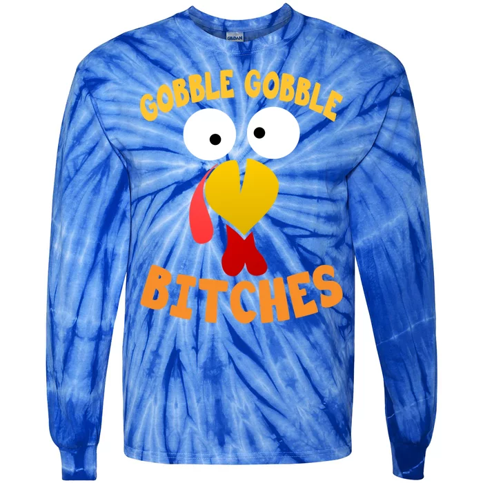 Gobble Gobble Bitches Funny Turkey Face Cool Gift Tie-Dye Long Sleeve Shirt