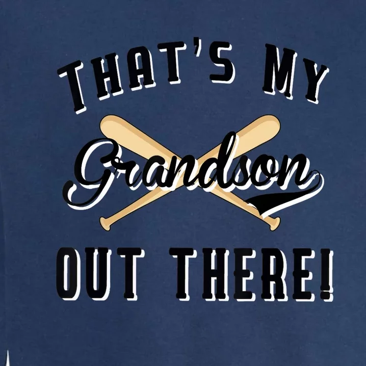 Grandparents Gift Baseball Game That's My Grandson Out There Garment-Dyed Sweatshirt