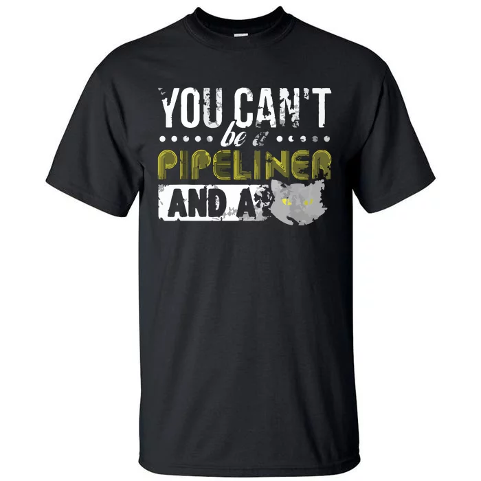 Gag Gift Cat Pipeliner Welder Welding Pipeline Tall T-Shirt