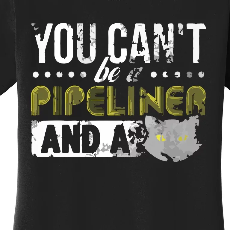 Gag Gift Cat Pipeliner Welder Welding Pipeline Women's T-Shirt