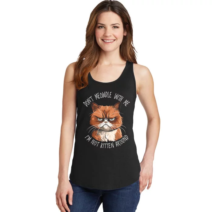 Grumpy Ginger Cat DonT Meowdl With Me IM Not Kitten Around Ladies Essential Tank