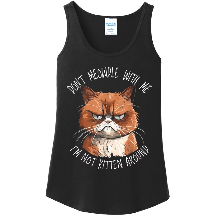 Grumpy Ginger Cat DonT Meowdl With Me IM Not Kitten Around Ladies Essential Tank