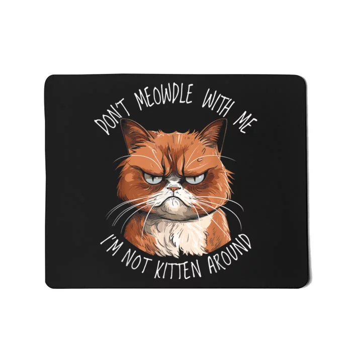 Grumpy Ginger Cat DonT Meowdl With Me IM Not Kitten Around Mousepad