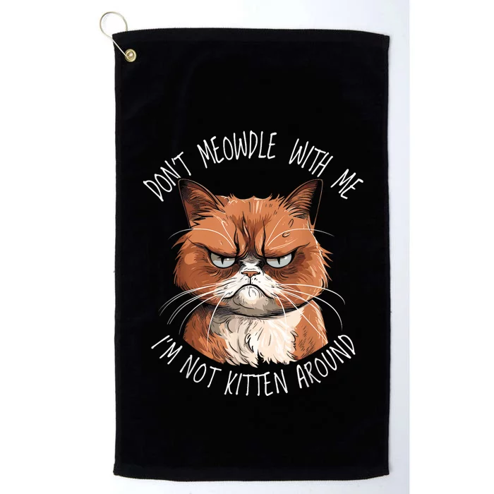 Grumpy Ginger Cat DonT Meowdl With Me IM Not Kitten Around Platinum Collection Golf Towel