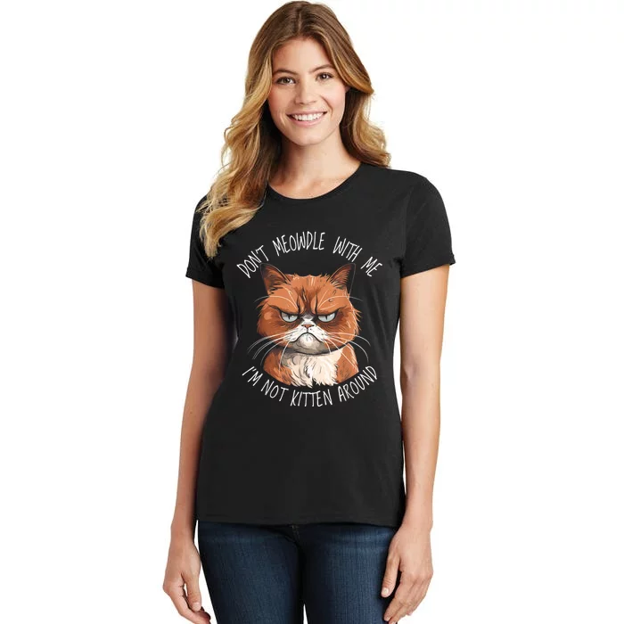 Grumpy Ginger Cat DonT Meowdl With Me IM Not Kitten Around Women's T-Shirt