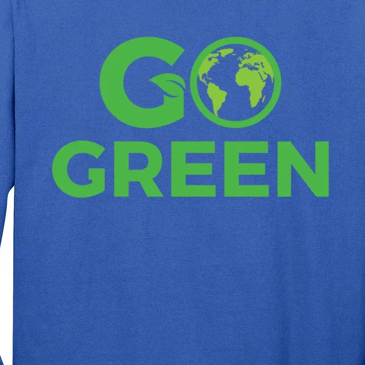 Go Green Conservation Planet Protector Saving Environts Great Gift Tall Long Sleeve T-Shirt