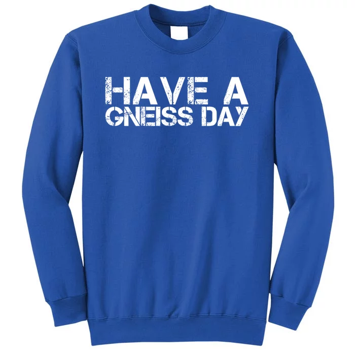 Geologist Gneiss Day Geology Great Gift Sweatshirt