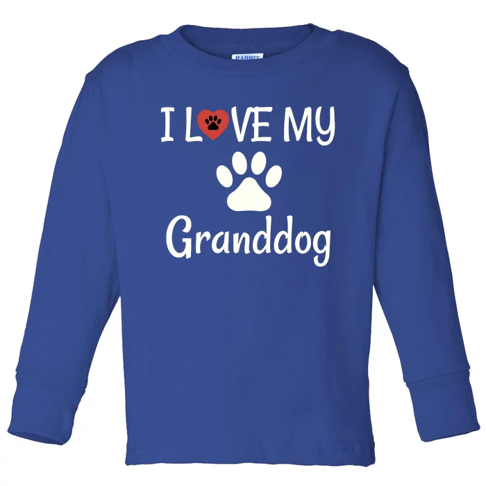 Granddog Gift Dog Grandma Grandpa I Love My Granddog Toddler Long Sleeve Shirt