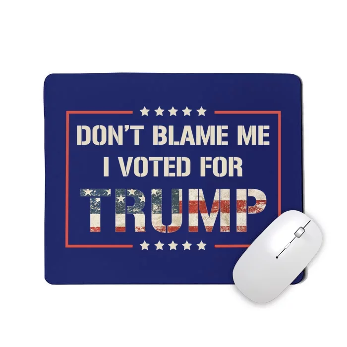 Great Gift DonT Blame Me I Voted For Trump 2024 Mousepad