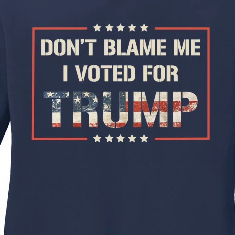 Great Gift DonT Blame Me I Voted For Trump 2024 Ladies Long Sleeve Shirt