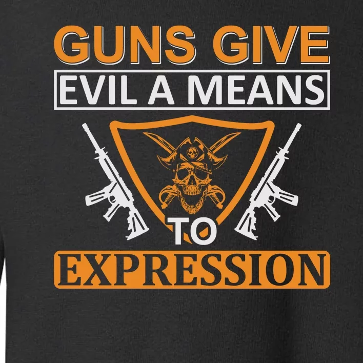 Guns Give Evil A Means To Expression Toddler Sweatshirt