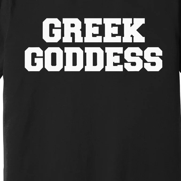 Greek Goddess Funny Fraternity College Frat Party Greek Premium T-Shirt