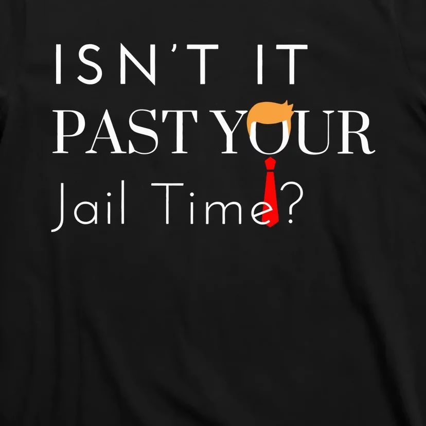 Great Gift Funny Isn’T It Past Your Jail Time T-Shirt