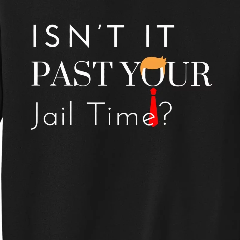 Great Gift Funny Isn’T It Past Your Jail Time Tall Sweatshirt