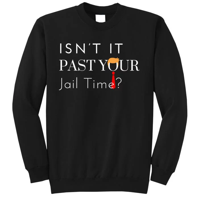 Great Gift Funny Isn’T It Past Your Jail Time Tall Sweatshirt