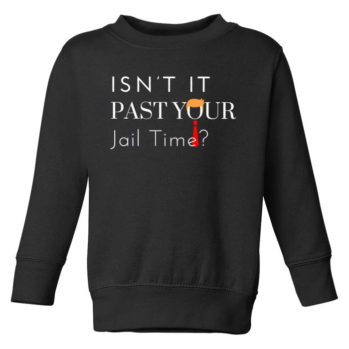 Great Gift Funny Isn’T It Past Your Jail Time Toddler Sweatshirt