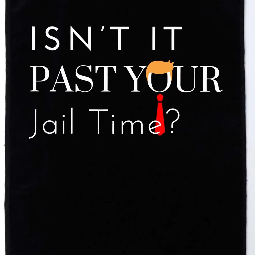 Great Gift Funny Isn’T It Past Your Jail Time Platinum Collection Golf Towel