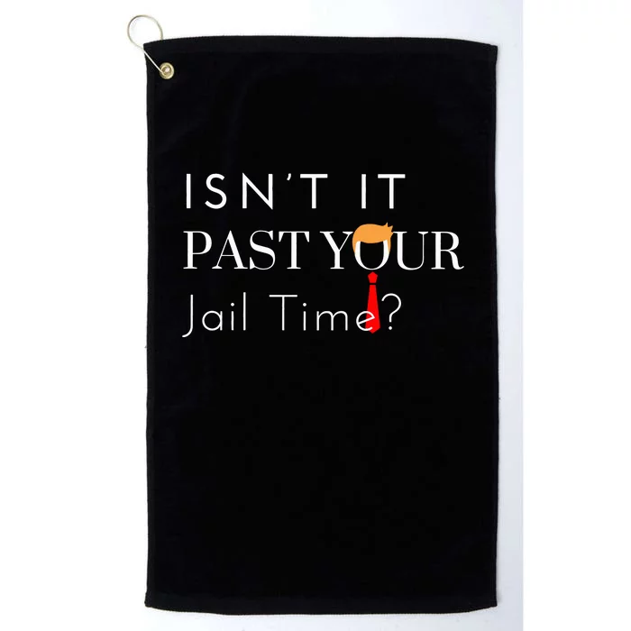 Great Gift Funny Isn’T It Past Your Jail Time Platinum Collection Golf Towel